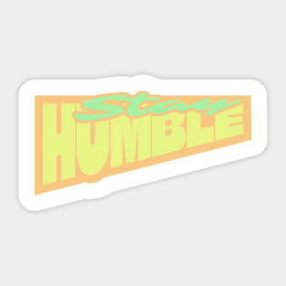 stay humble Sticker